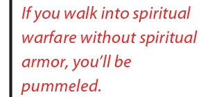 If you walk into spiritual warfare...