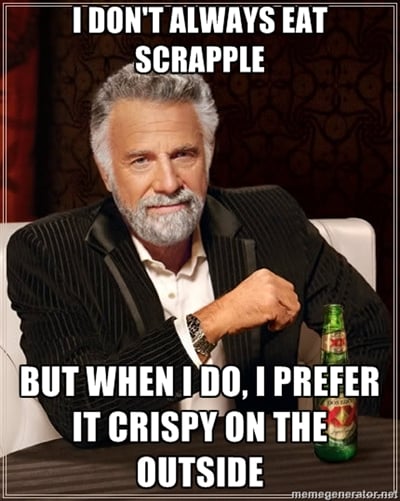 The Most Interesting Man in the World Eats Scrapple