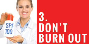 Don't Burn Out!