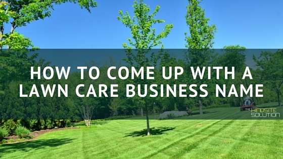 how to come up with a lawn care business name lawn service names ideas
