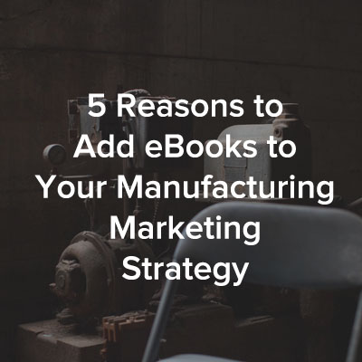 5_Reasons_to_Add_eBooks_to_Your_Manufacturing_Marketing_Strategy