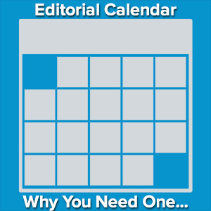 Why You Need An Editorial Calendar