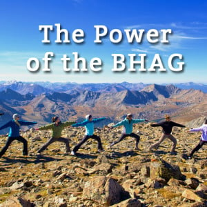 Grow Your Business- The Power of the BHAG