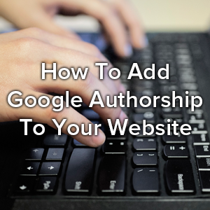 How To Add Google Authorship To Your Website