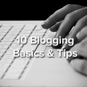 Blogging Basics: 10 Business Blogging Tips