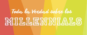 Toda la verdad sobre los millennials Toda la verdad sobre los millennials