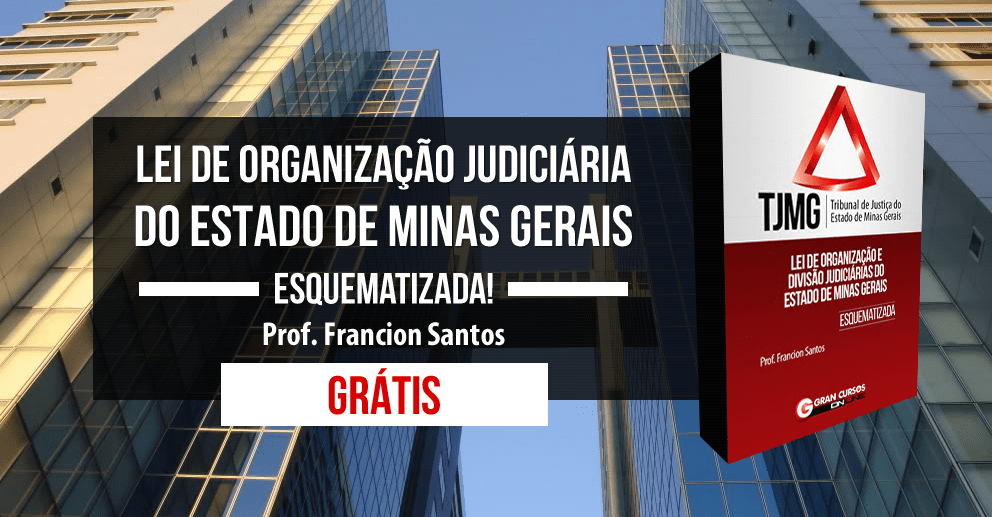 Lei de Organização Judiciária do Estado de Minas Gerais Esquematizada!