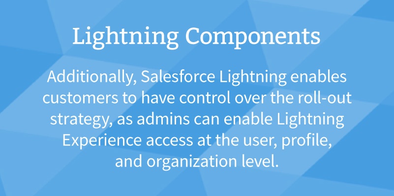 Salesforce Lightning is customizable, and no two Salesforce deployments will look alike.