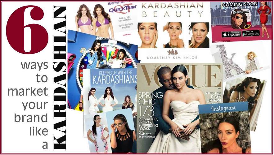 6 Ways Brands Can Market Like a Kardashian