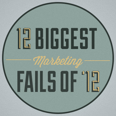 12 Biggest Marketing Fails of '12
