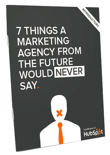 7 things a marketing agency from the future would never sayt