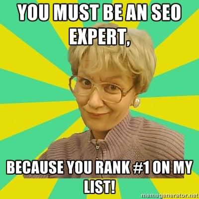 You must be an SEO expert, because you rank #1 on my list!