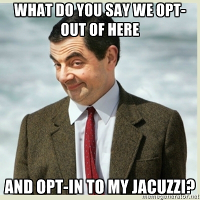 What do you say we opt-out of here and opt-in to my jacuzzi?