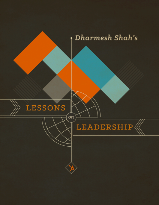 Dharmesh Shah's Lessons on Leadership Dharmesh Shah's Lessons on Leadership