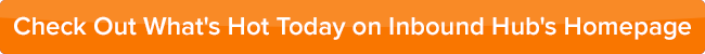 check out what's hot on inbound hub's homepage 