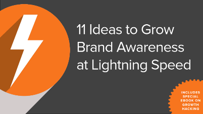 11 Ideas to Grow Brand Awareness at Lightning Speed