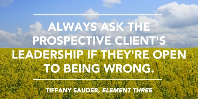 clients-need-to-be-open-to-being-wrong.jpg tiffany-sauder-quote