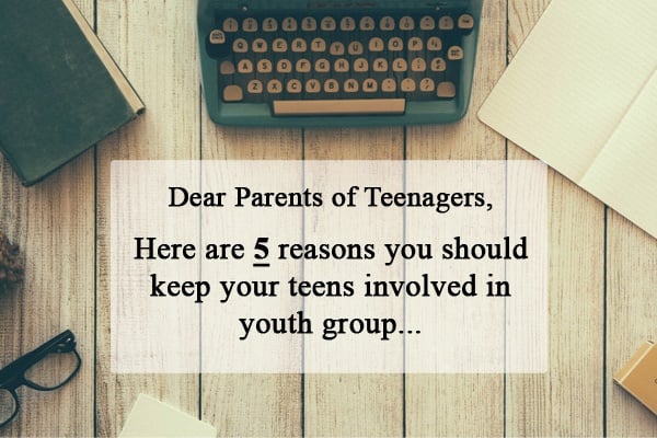 5 Reasons You Should Keep Your Teens Involved in Youth Group