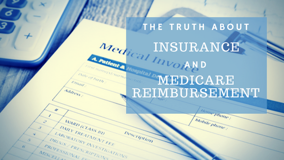 The Truth About Insurance and Medicare Reimbursement