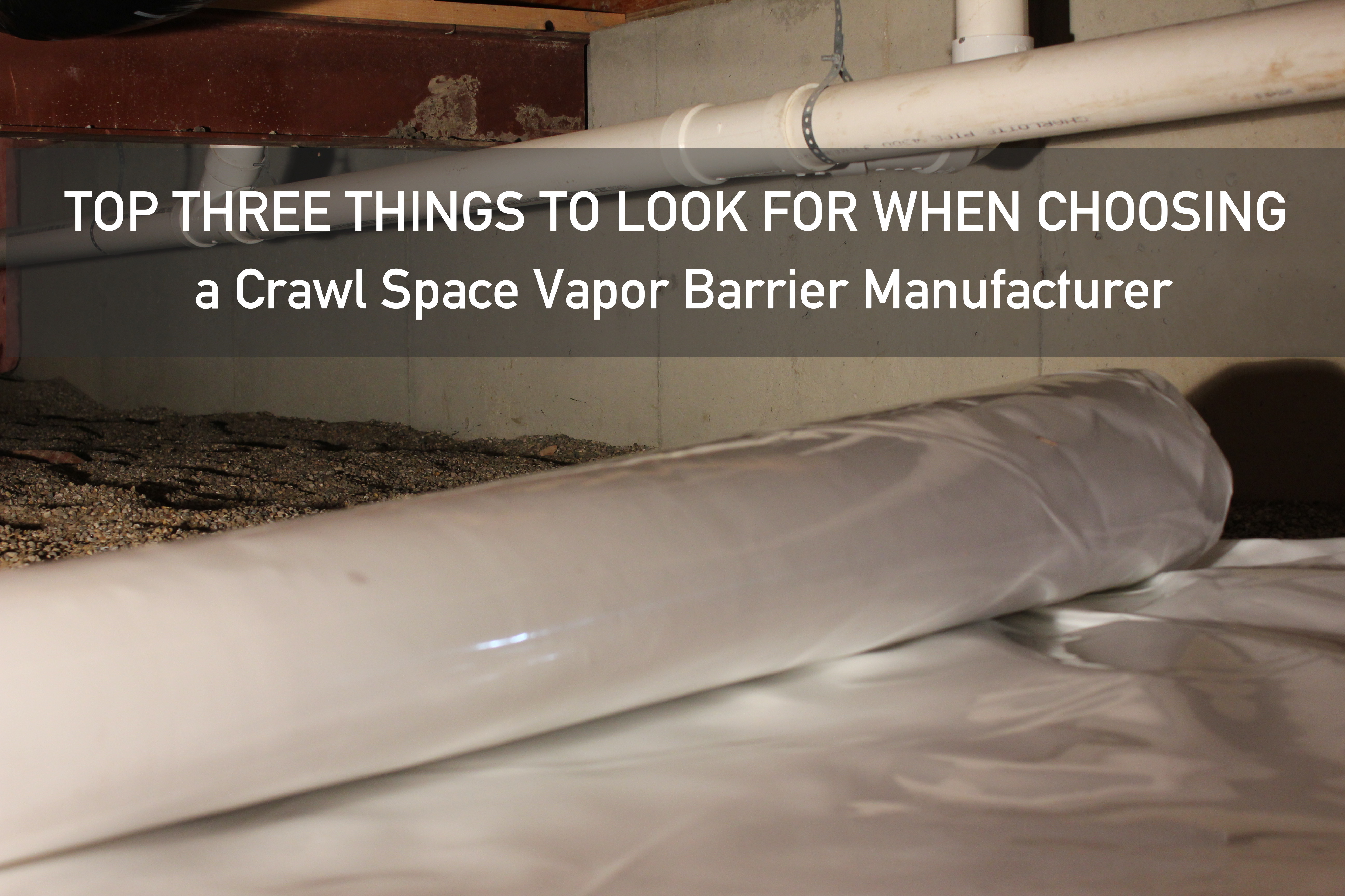 Top 3 Things to Look for When Choosing a Crawl Space Vapor Barrier