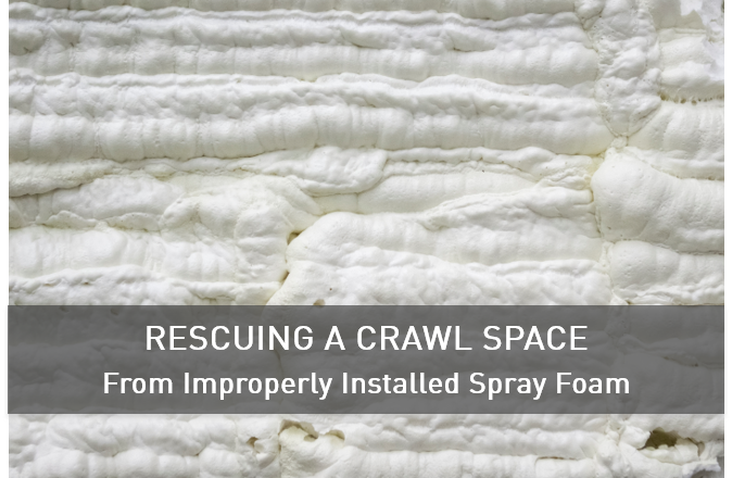 Rescuing A Crawl Space From Improperly Installed Spray Foam