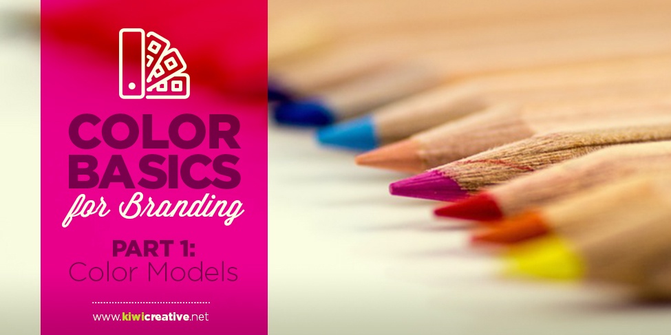 Color Basics color basics for branding — part #1: color models Color Basics color basics for branding — part #1: color models