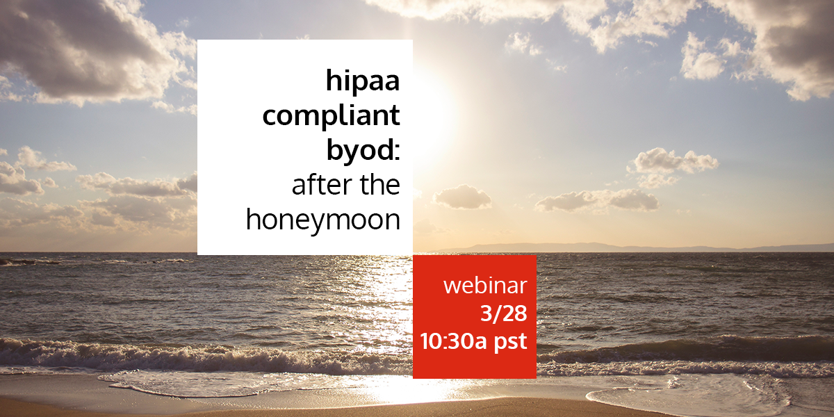 HIPAA compliant BYOD,<br> after the honeymoon