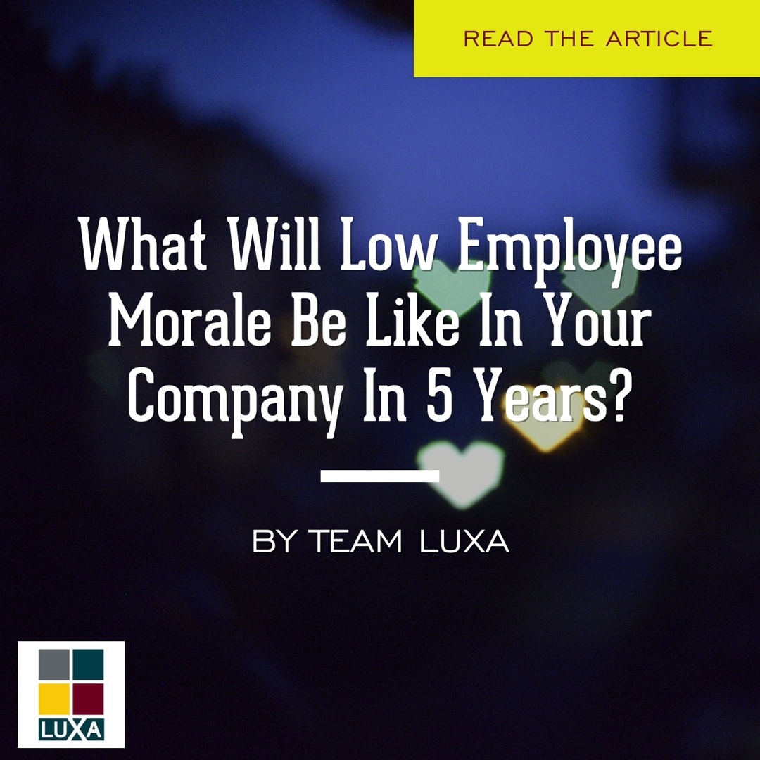 What Will Low Employee Morale Be Like In Your Company In 5 Years?