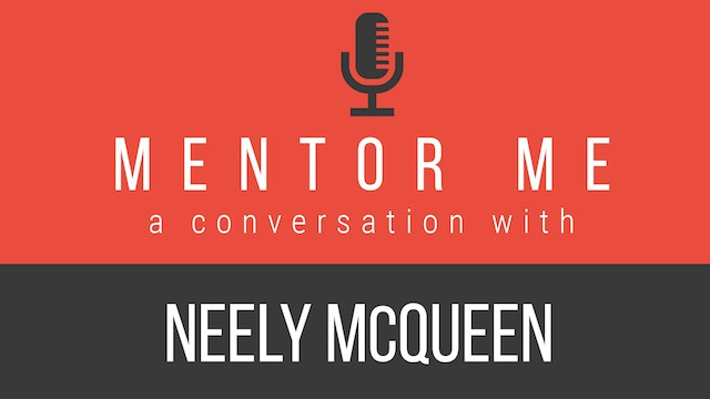 Check out our Mentor Me series, A Conversation With Neely McQueen