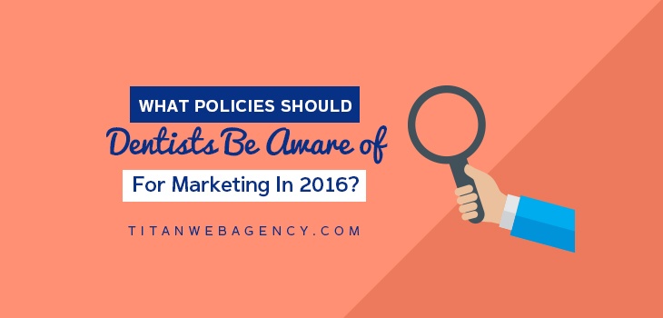 What_Policies_Should_Dentists_Be_Aware_of_For_Marketing_In_2016