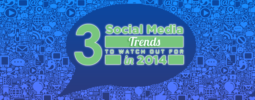 3 Social Media trends to watch in 2014