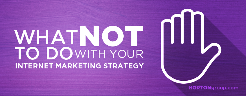 What Not To Do With Your Internet Marketing Strategy - Banner Image