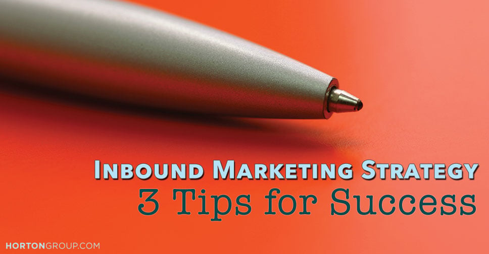 Inbound Marketing Strategy: 3 Tips for Success