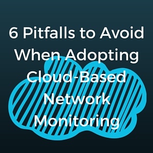 6_Pitfalls_to_Avoid_When_Adopting_Cloud-Based_Network_Monitoring.jpg