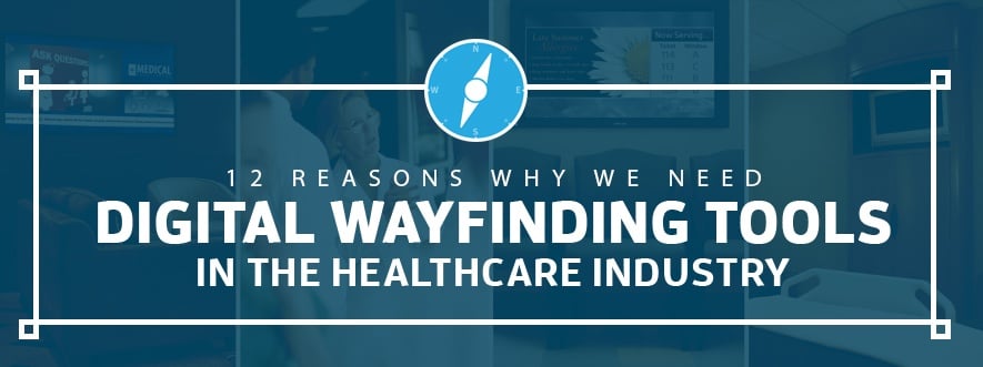 12 Reasons Why We Need Digital Wayfinding Tools in the Healthcare Industry