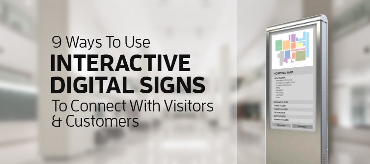 9 Ways to Use Interactive Digital Signs to Connect with Visitors and Customers