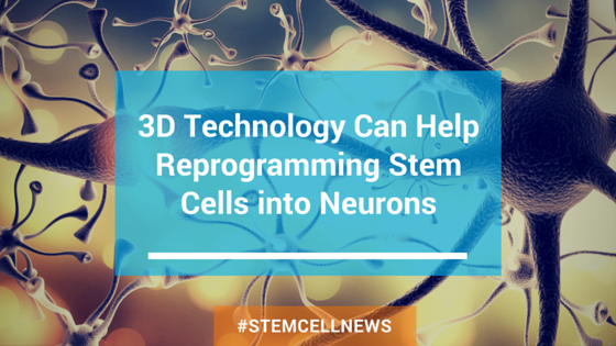 apr3-3d-technology-can-help-reprogramming-stem-cells-into-neurons