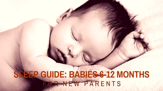 mar17-sleep-guide-for-babies-6-12-months-for-new-parents