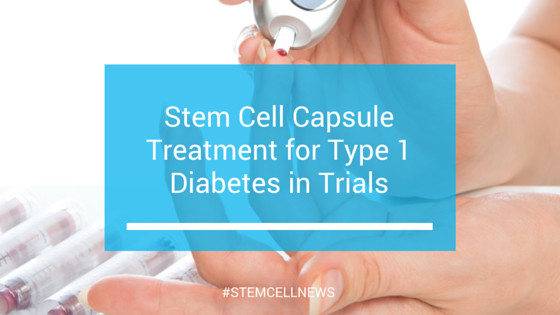 mar7-stem-cell-capsule-treatment-for-type-1-diabetes-in-trials