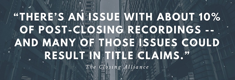 There's an Issue with about 10% of post-closing recordings and many result in title claims