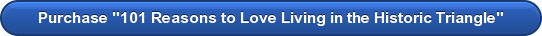 Purchase "101 Reasons to Love Living in the Historic Triangle"