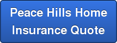 Peace Hills HomeInsurance Quote