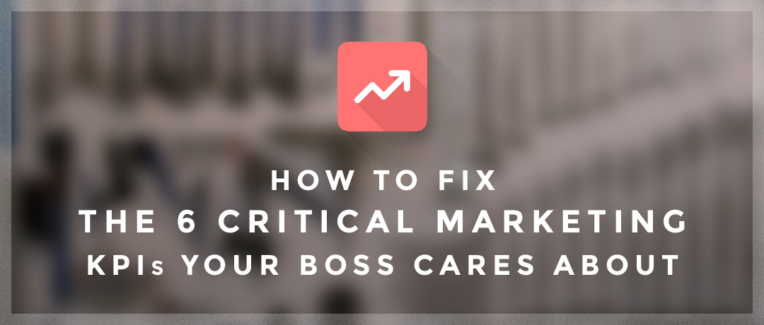 How to Fix 6 Critical Marketing KPIs