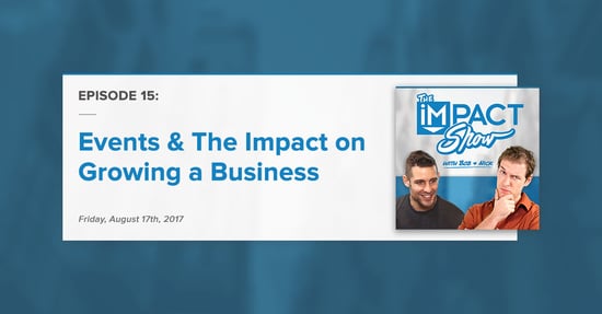 "Events & Their Impact on Growing a Business:" The IMPACT Show Ep.15 [Show Notes]
