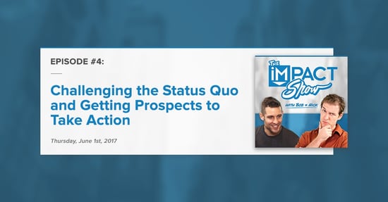Getting Prospects to Take Action: The IMPACT Show Ep.4 [Show Notes]