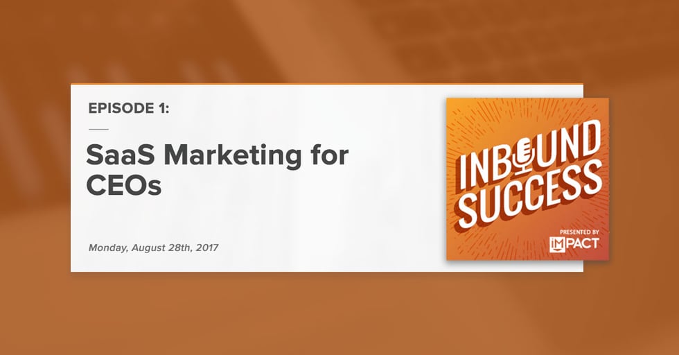 "SaaS Marketing for CEOs:" (Inbound Success Podcast Ep. 1)
