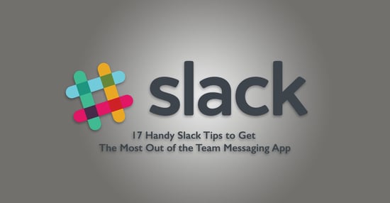 17 Handy Slack Tips to Get The Most Out of the Team Messaging App