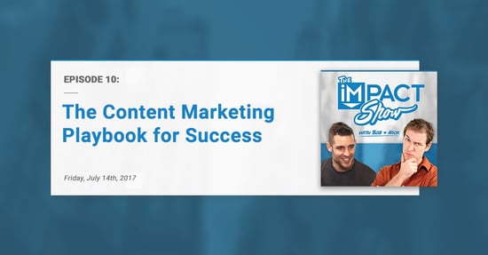 "The Content Marketing Playbook for Success:" The IMPACT Show Ep.10 [Show Notes]