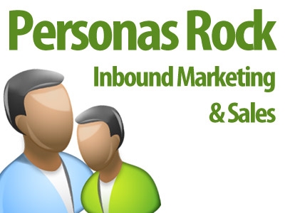 Personas Will Rock Your Inbound Marketing & Sales