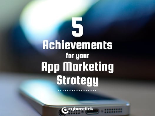 5 achievements that will improve your app marketing strategy